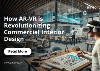 AR-VR: Revolutionizing Commercial Interior Design — Amenify India